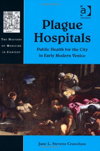 Plague Hospitals: Public Health for the City in Early Modern Venice 2012