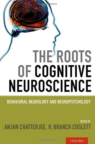 The Roots of Cognitive Neuroscience: Behavioral Neurology and Neuropsychology 2013