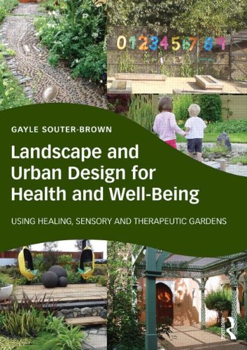 Landscape and Urban Design for Health and Well-being: Using Healing, Sensory and Therapeutic Gardens 2015