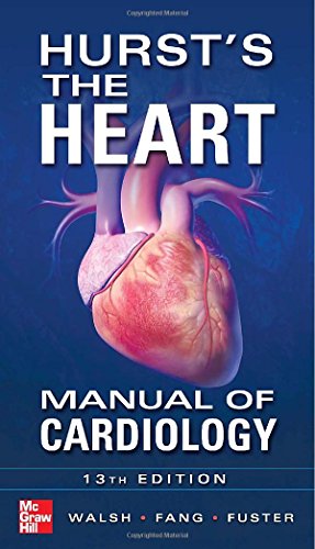Hurst's the Heart Manual of Cardiology, Thirteenth Edition 2012