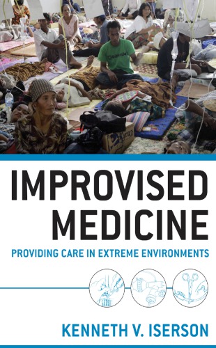 Improvised Medicine: Providing Care in Extreme Environments 2011