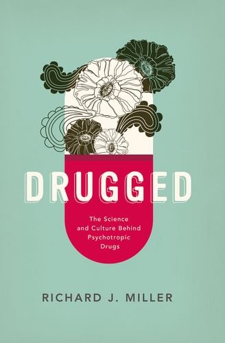 Drugged: The Science and Culture Behind Psychotropic Drugs 2014