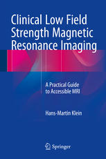 Clinical Low Field Strength Magnetic Resonance Imaging: A Practical Guide to Accessible MRI 2015