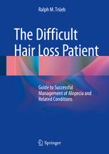 The Difficult Hair Loss Patient: Guide to Successful Management of Alopecia and Related Conditions 2015
