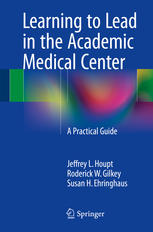 Learning to Lead in the Academic Medical Center: A Practical Guide 2015