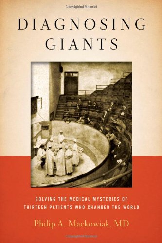 Diagnosing Giants: Solving the Medical Mysteries of Thirteen Patients Who Changed the World 2013