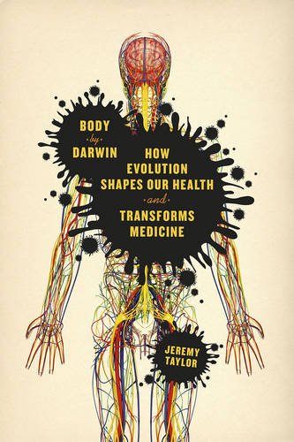 Body by Darwin: How Evolution Shapes Our Health and Transforms Medicine 2015