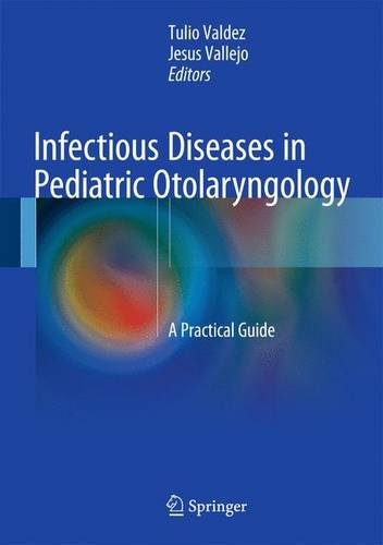 Infectious Diseases in Pediatric Otolaryngology: A Practical Guide 2015