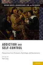 Addiction and Self-Control: Perspectives from Philosophy, Psychology, and Neuroscience 2012