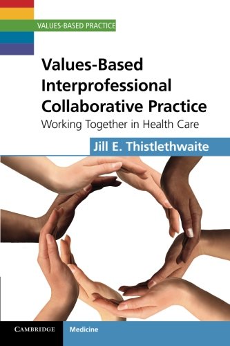 Values-Based Interprofessional Collaborative Practice: Working Together in Health Care 2012