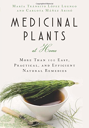 Medicinal Plants at Home: More Than 100 Easy, Practical, and Efficient Natural Remedies 2015