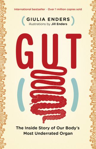 Gut: The Inside Story of Our Body’s Most Underrated Organ 2015