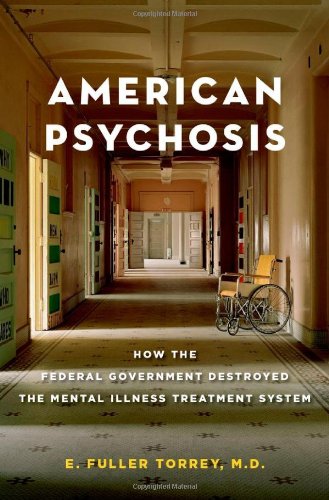 American Psychosis: How the Federal Government Destroyed the Mental Illness Treatment System 2014