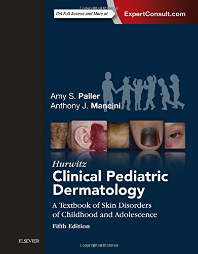 Hurwitz Clinical Pediatric Dermatology: A Textbook of Skin Disorders of Childhood and Adolescence 2015