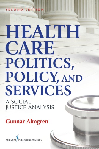 Health Care Politics, Policy and Services: A Social Justice Analysis, Second Edition 2012