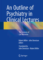 An Outline of Psychiatry in Clinical Lectures: The Lectures of Carl Wernicke 2015