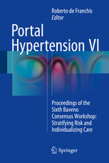 Portal Hypertension VI: Proceedings of the Sixth Baveno Consensus Workshop: Stratifying Risk and Individualizing Care 2015