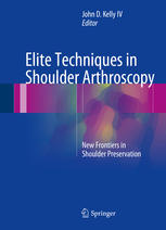 Elite Techniques in Shoulder Arthroscopy: New Frontiers in Shoulder Preservation 2016