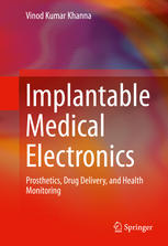 Implantable Medical Electronics: Prosthetics, Drug Delivery, and Health Monitoring 2015