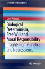 Biological Determinism, Free Will and Moral Responsibility: Insights from Genetics and Neuroscience 2016