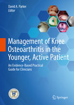 Management of Knee Osteoarthritis in the Younger, Active Patient: An Evidence-Based Practical Guide for Clinicians 2016