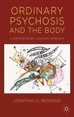 Ordinary Psychosis and The Body: A Contemporary Lacanian Approach 2014