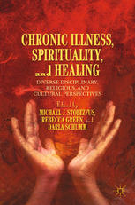 Chronic Illness, Spirituality, and Healing: Diverse Disciplinary, Religious, and Cultural Perspectives 2015