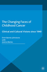 The Changing Faces of Childhood Cancer: Clinical and Cultural Visions since 1940 2015