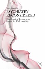 Psychiatry Reconsidered: From Medical Treatment to Supportive Understanding 2015