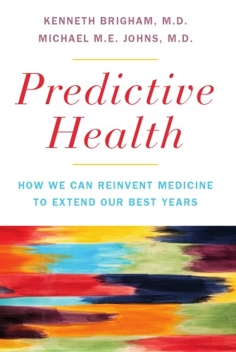 Predictive Health: How We Can Reinvent Medicine to Extend Our Best Years 2012