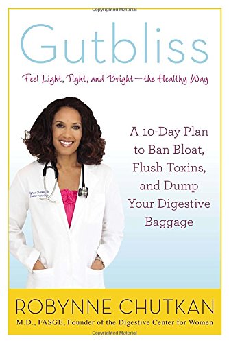 Gutbliss: A 10-Day Plan to Ban Bloat, Flush Toxins, and Dump Your Digestive Baggage 2013