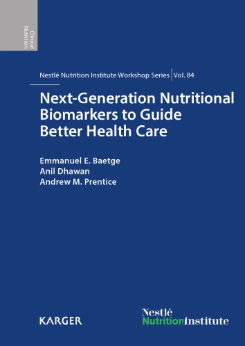 Next-Generation Nutritional Biomarkers to Guide Better Health Care: 84th Nestlé Nutrition Institute Workshop, Lausanne, September 2014 2016