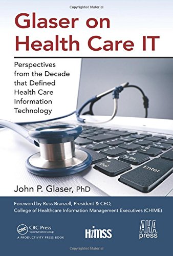Glaser on Health Care IT: Perspectives from the Decade that Defined Health Care Information Technology 2016