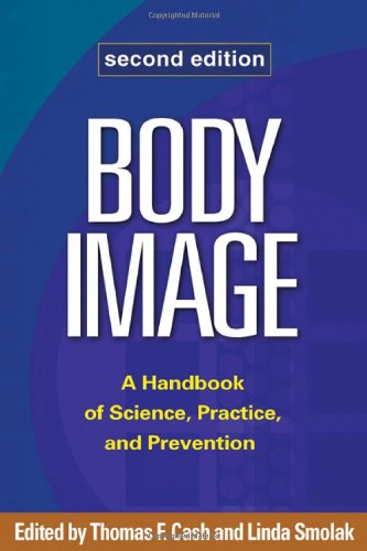 Body Image: A Handbook of Science, Practice, and Prevention 2011