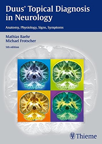 Duus' Topical Diagnosis in Neurology: Anatomy, Physiology, Signs, Symptoms 2012