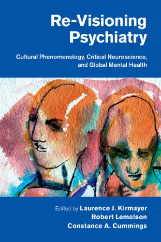 Re-Visioning Psychiatry: Cultural Phenomenology, Critical Neuroscience, and Global Mental Health 2015