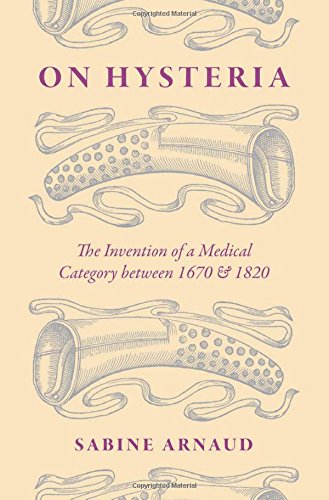 On Hysteria: The Invention of a Medical Category Between 1670 and 1820 2015