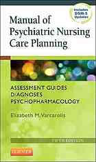 Manual of Psychiatric Nursing Care Planning: Assessment Guides, Diagnoses, Psychopharmacology 2014