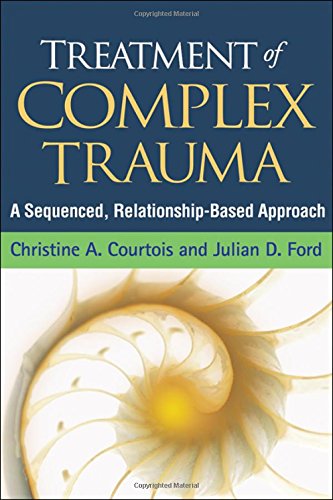 Treatment of Complex Trauma: A Sequenced, Relationship-Based Approach 2012