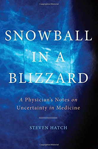 Snowball in a Blizzard: A Physician's Notes on Uncertainty in Medicine 2016