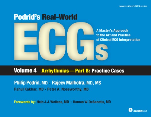 Podrid's Real-World ECGs: Volume 4B, Arrhythmias [Practice Cases]: A Master's Approach to the Art and Practice of Clinical ECG Interpretation. 2015