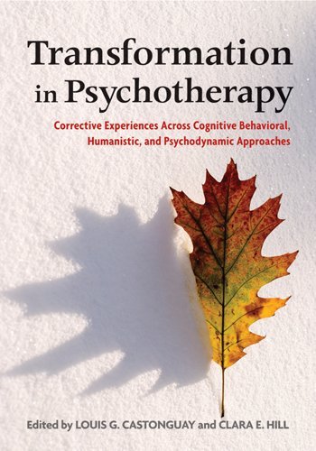 Transformation in Psychotherapy: Corrective Experiences Across Cognitive Behavioral, Humanistic, and Psychodynamic Approaches 2012