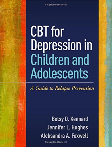 CBT for Depression in Children and Adolescents: A Guide to Relapse Prevention 2016