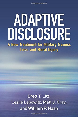 Adaptive Disclosure: A New Treatment for Military Trauma, Loss, and Moral Injury 2015