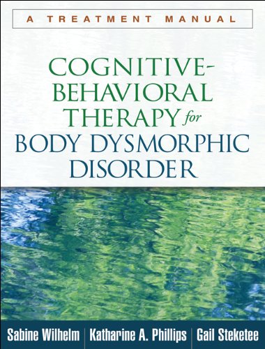 Cognitive-Behavioral Therapy for Body Dysmorphic Disorder: A Treatment Manual 2012