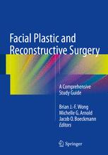 Facial Plastic and Reconstructive Surgery: A Comprehensive Study Guide 2016