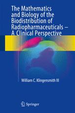 The Mathematics and Biology of the Biodistribution of Radiopharmaceuticals - A Clinical Perspective 2016