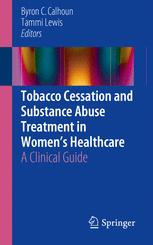 Tobacco Cessation and Substance Abuse Treatment in Women’s Healthcare: A Clinical Guide 2016