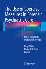 The Use of Coercive Measures in Forensic Psychiatric Care: Legal, Ethical and Practical Challenges 2016