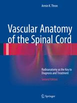 Vascular Anatomy of the Spinal Cord: Radioanatomy as the Key to Diagnosis and Treatment 2016